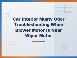 Troubleshooting a Musty Car Odor Near the Blower Motor