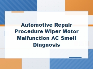 Diagnosing Wiper Motor Issues and Ac Odor Problems