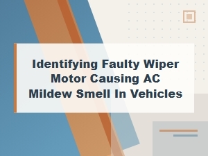 Diagnosing a Faulty Wiper Motor for Ac Odor Issues