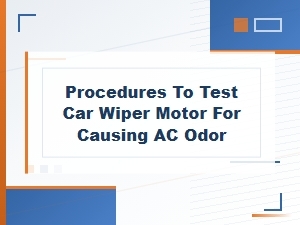 Testing the Wiper Motor for Ac Odor Issues